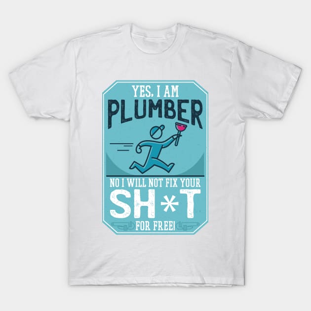 FUNNY PLUMBER QUOTE T-Shirt by jasebro